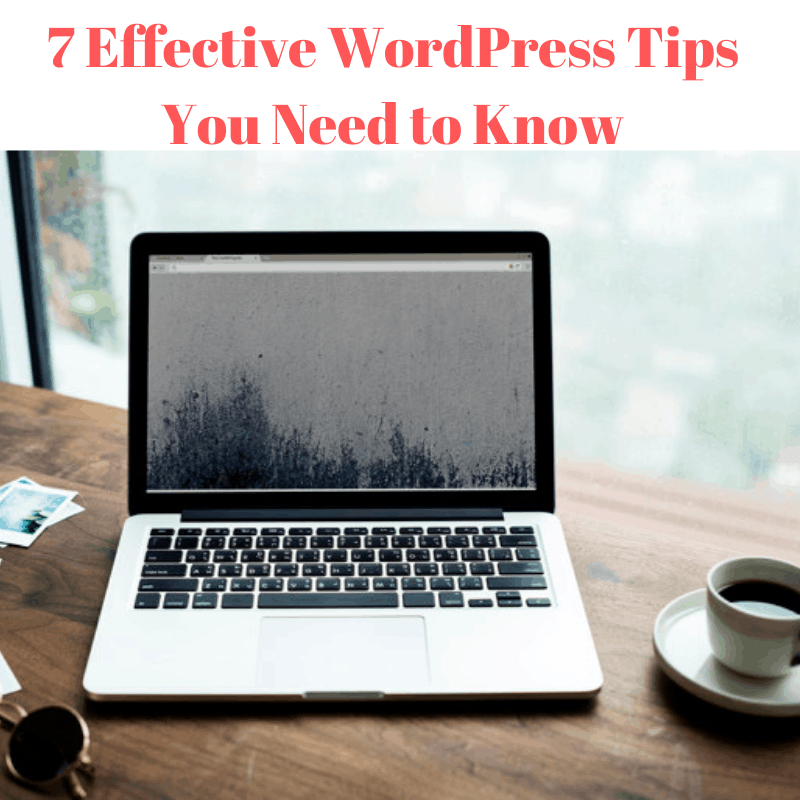 7 Effective WordPress Tips You Need to Know