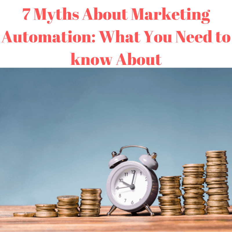7 Myths About Marketing Automation: What You Need to know About