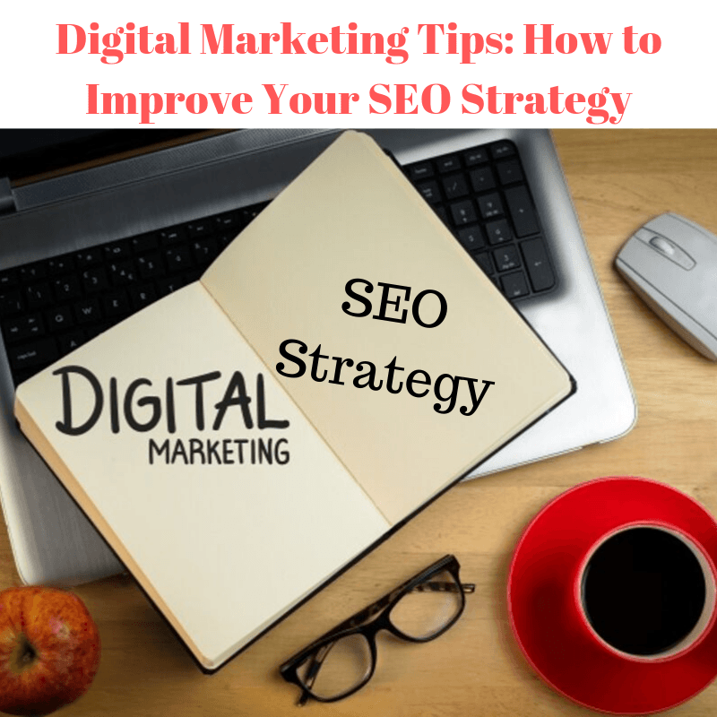 Digital Marketing Tips: How to Improve Your SEO Strategy