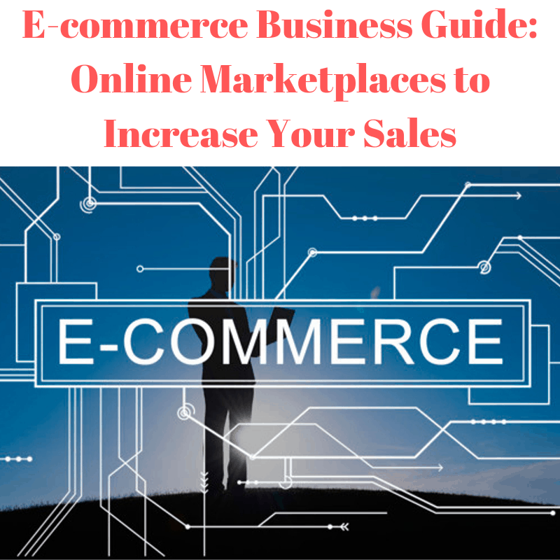 E-commerce Business Guide: Online Marketplaces to Increase Your Sales