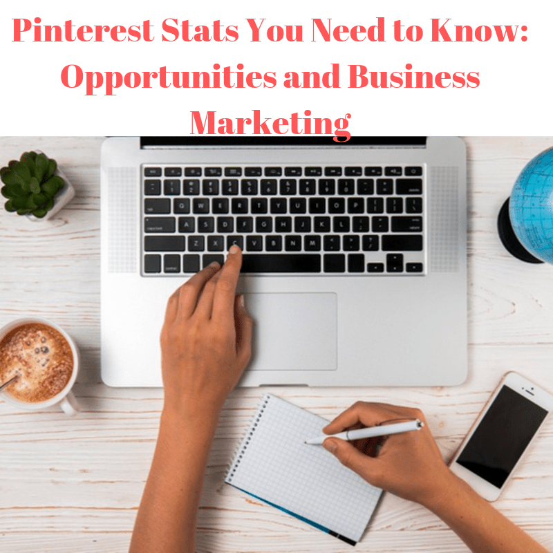 Pinterest Stats You Need to Know: Opportunities and Business Marketing