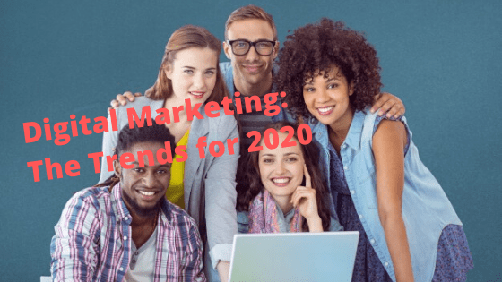 Digital Marketing: The Trends for 2020 