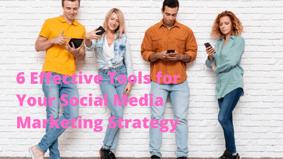 6 Effective Tools for Your Social Media Marketing Strategy (Free and Paid Versions)