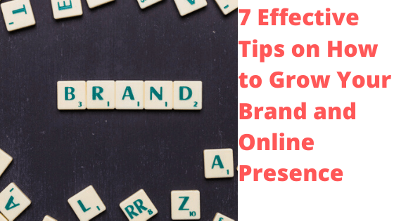 7 Effective Tips on How to Grow Your Brand and Online Presence