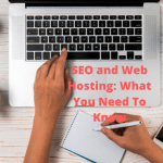 SEO and Web Hosting: What You Need To Know