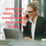 Work from Home: How to Generate Many Streams of Income