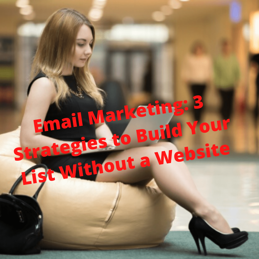 Email Marketing: 3 Strategies to Build Your List Without a Website
