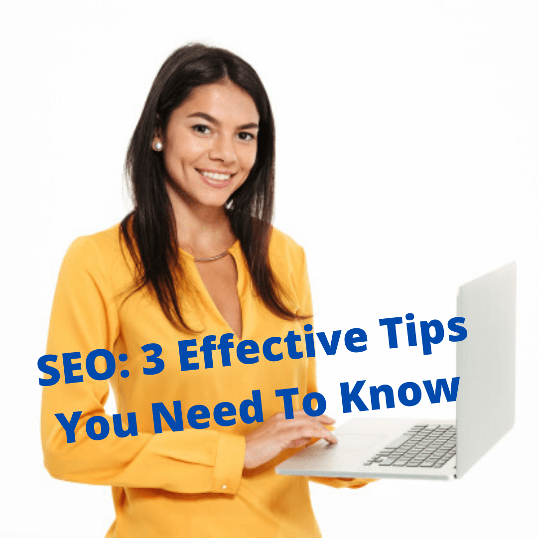 SEO: 3 Effective Tips You Need To Know

