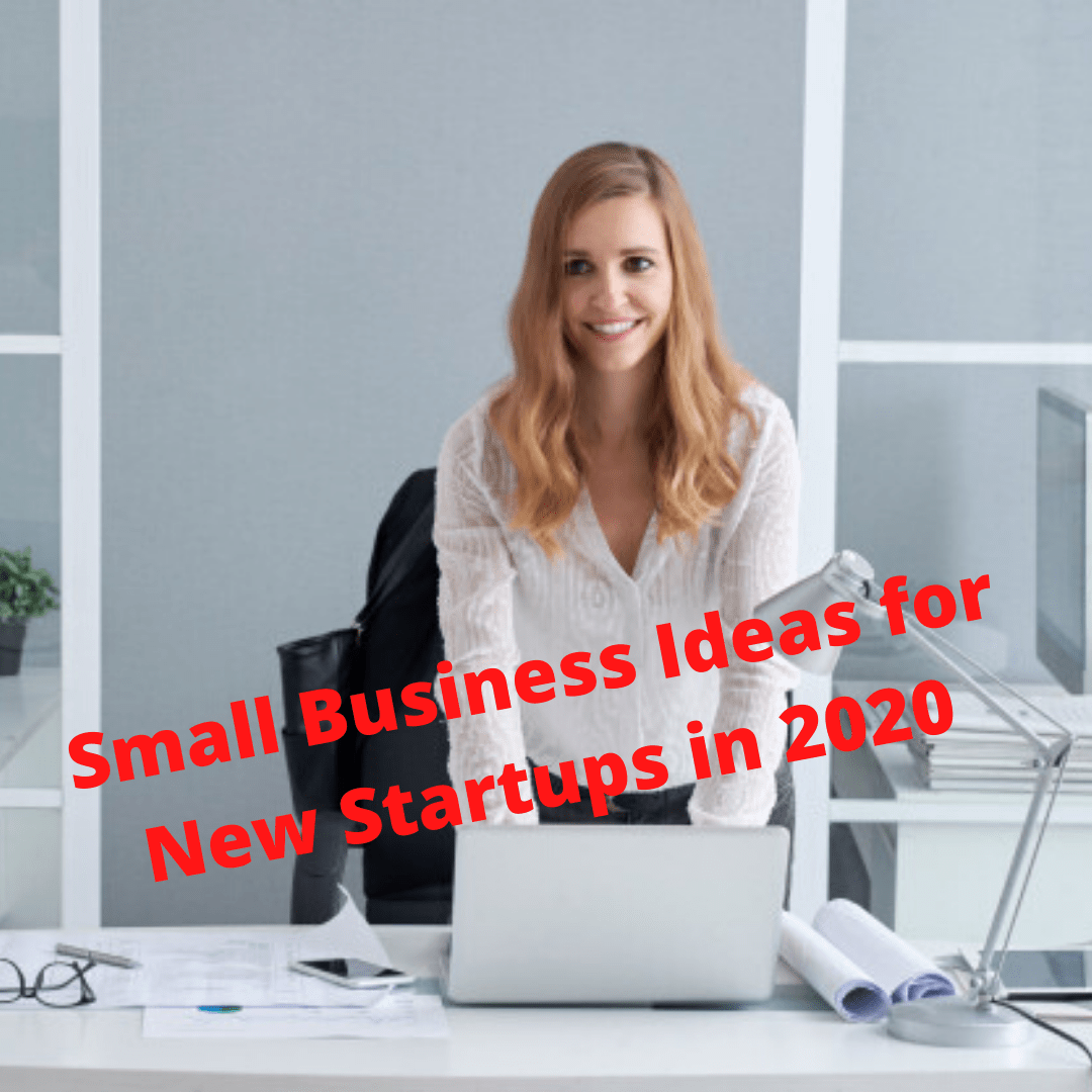 Small Business Ideas for New Startups in 2020