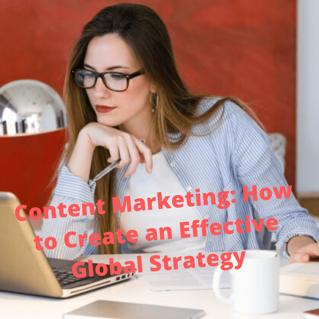 Content Marketing: How to Create an Effective Global Strategy
