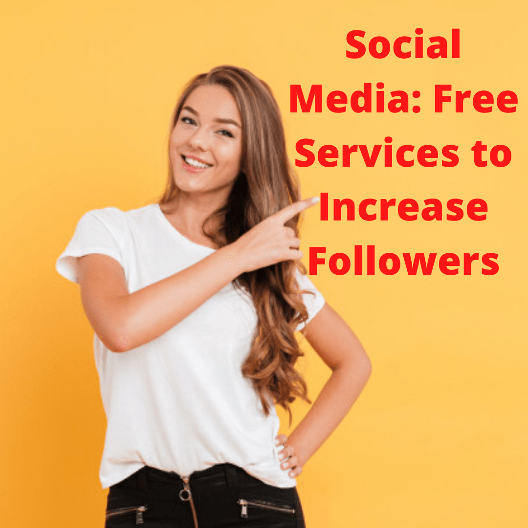 Social Media: Free Services to Increase Followers and Boost Your Business
