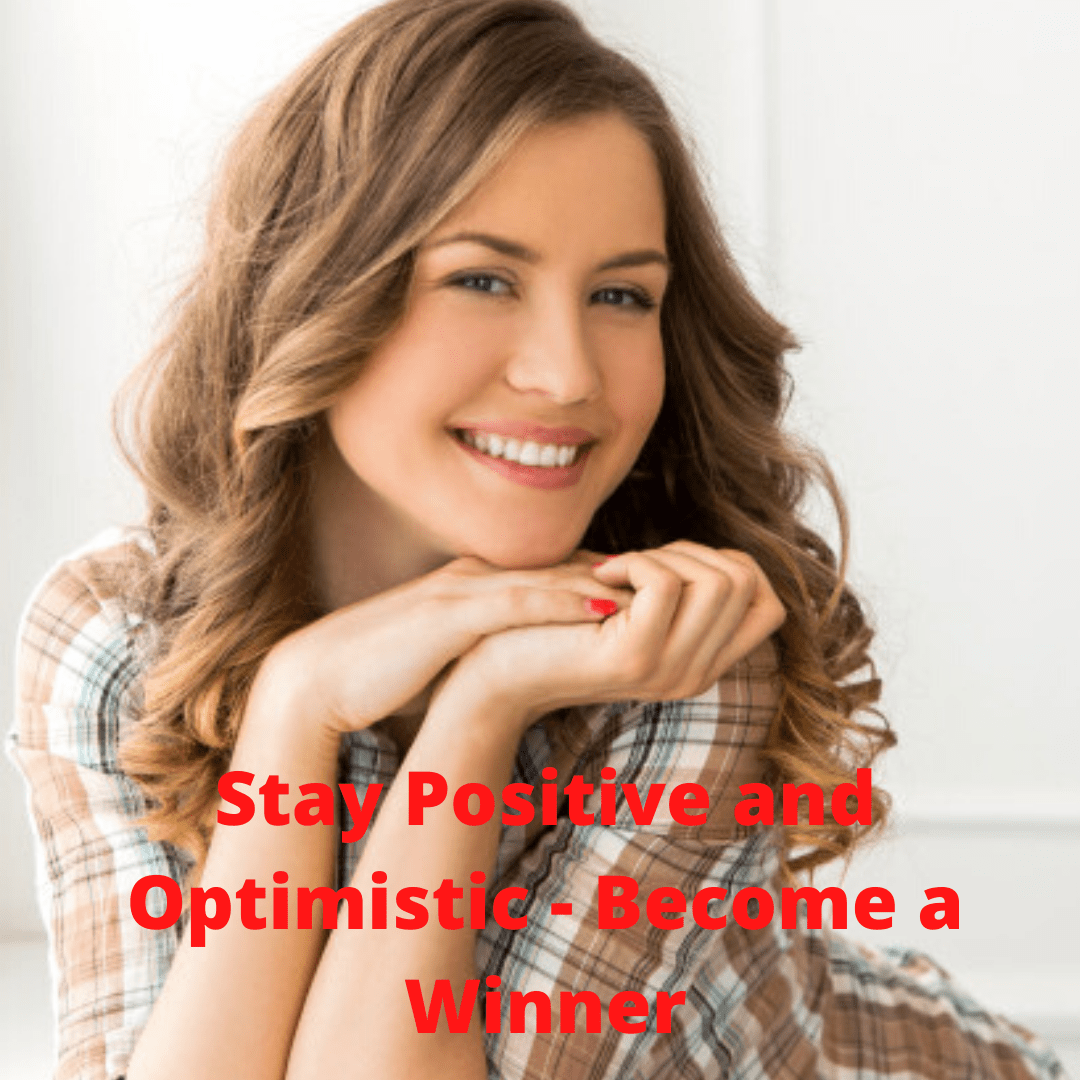 Stay Positive and Optimistic - Become a Winner
