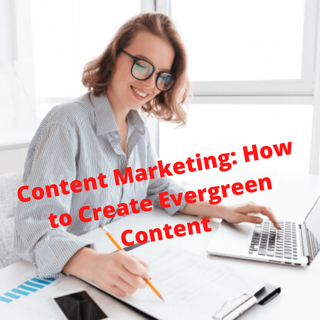 Content Marketing: How to Create Evergreen Content