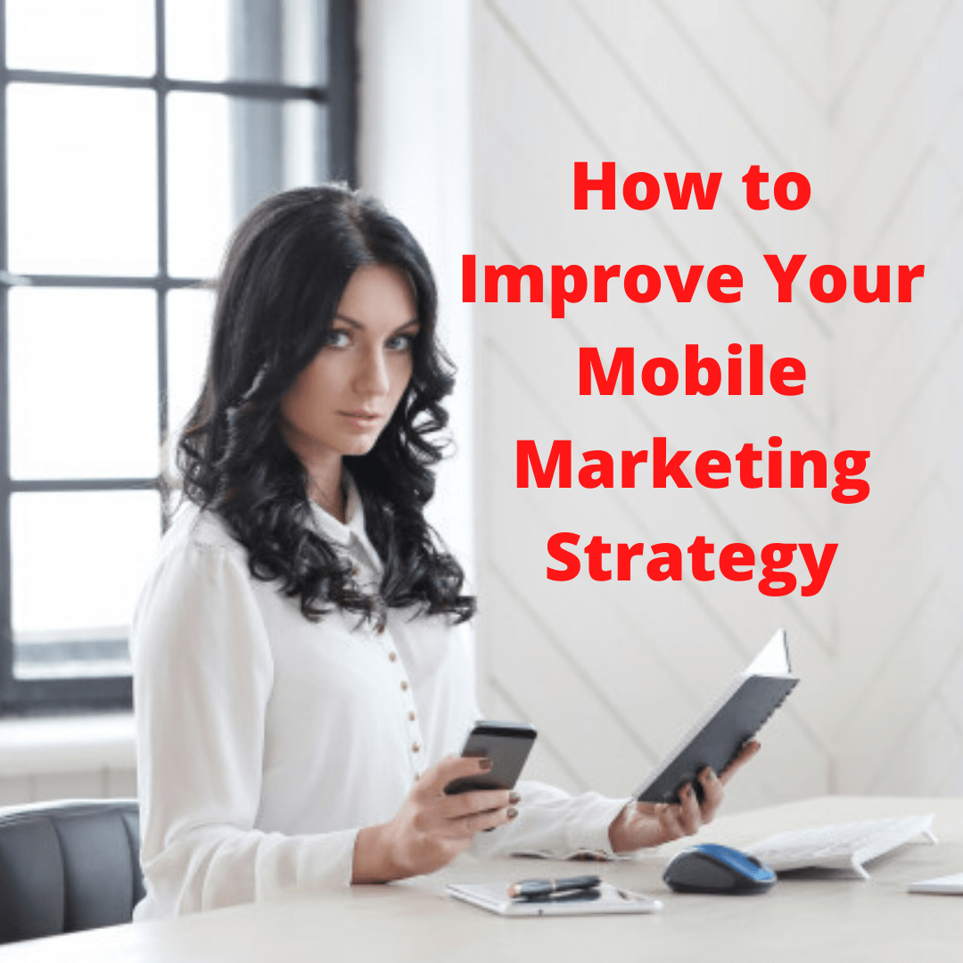 Small Business: 7 Tips on How to Improve Your Mobile Marketing Strategy
