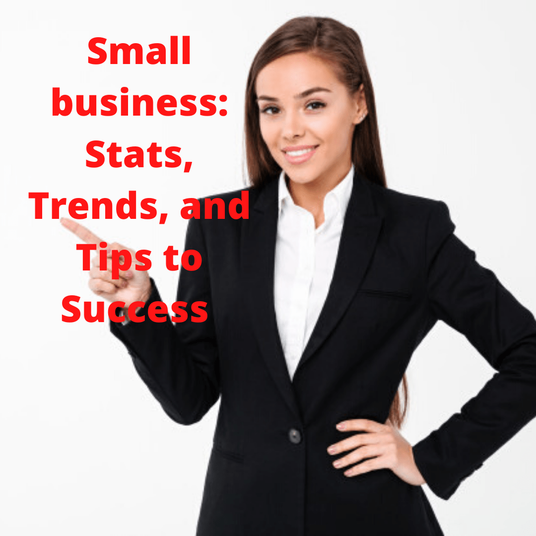 Small business: Stats, Trends, and Tips to Success