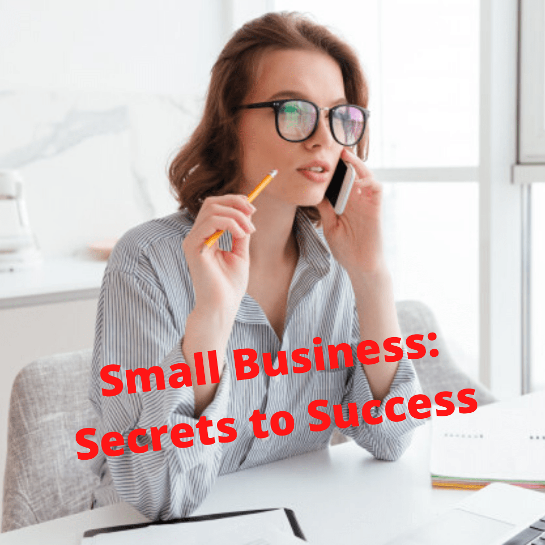 Small Business: Secrets to Success - Tips to Grow Your Business
