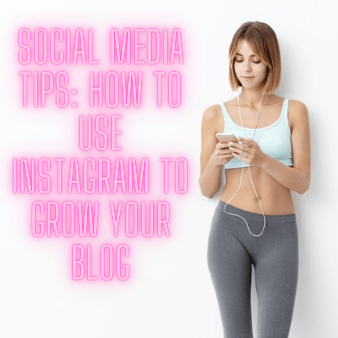 Social Media Tips: How To Use Instagram To Grow Your Blog And Your Business
