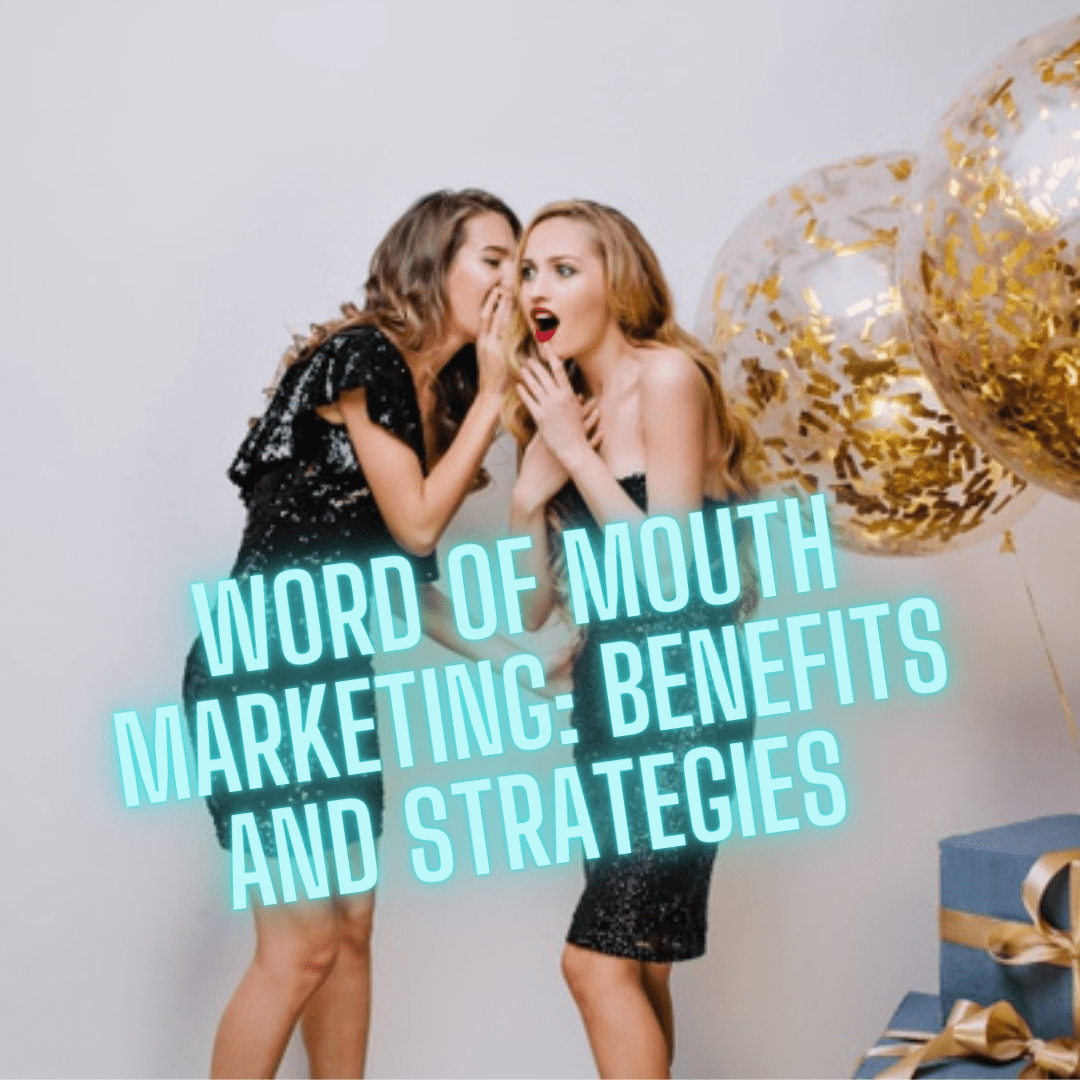 Word of Mouth Marketing: Benefits and Strategies You Need to Know
