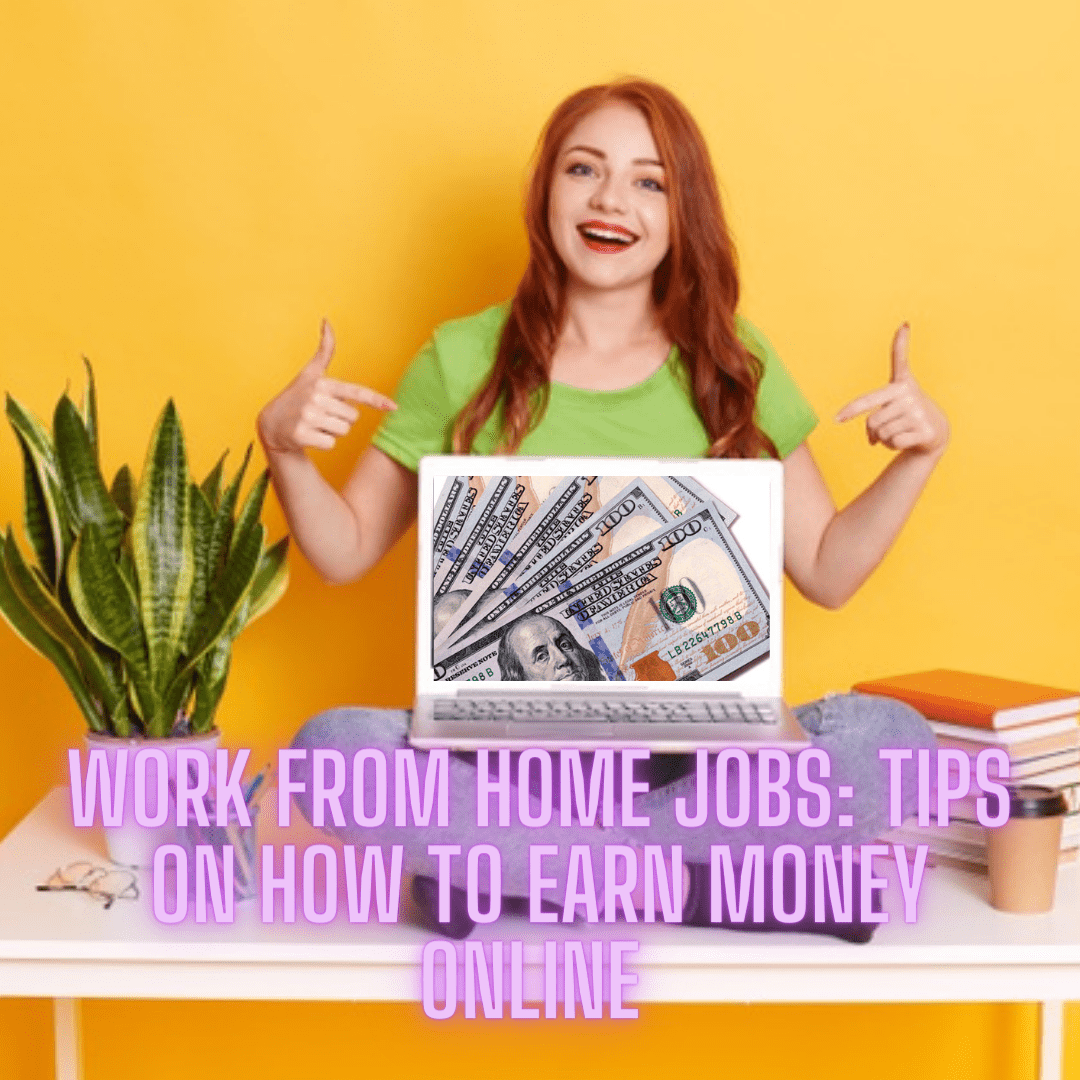 Work from Home Jobs: Tips on How to Earn Money Online
