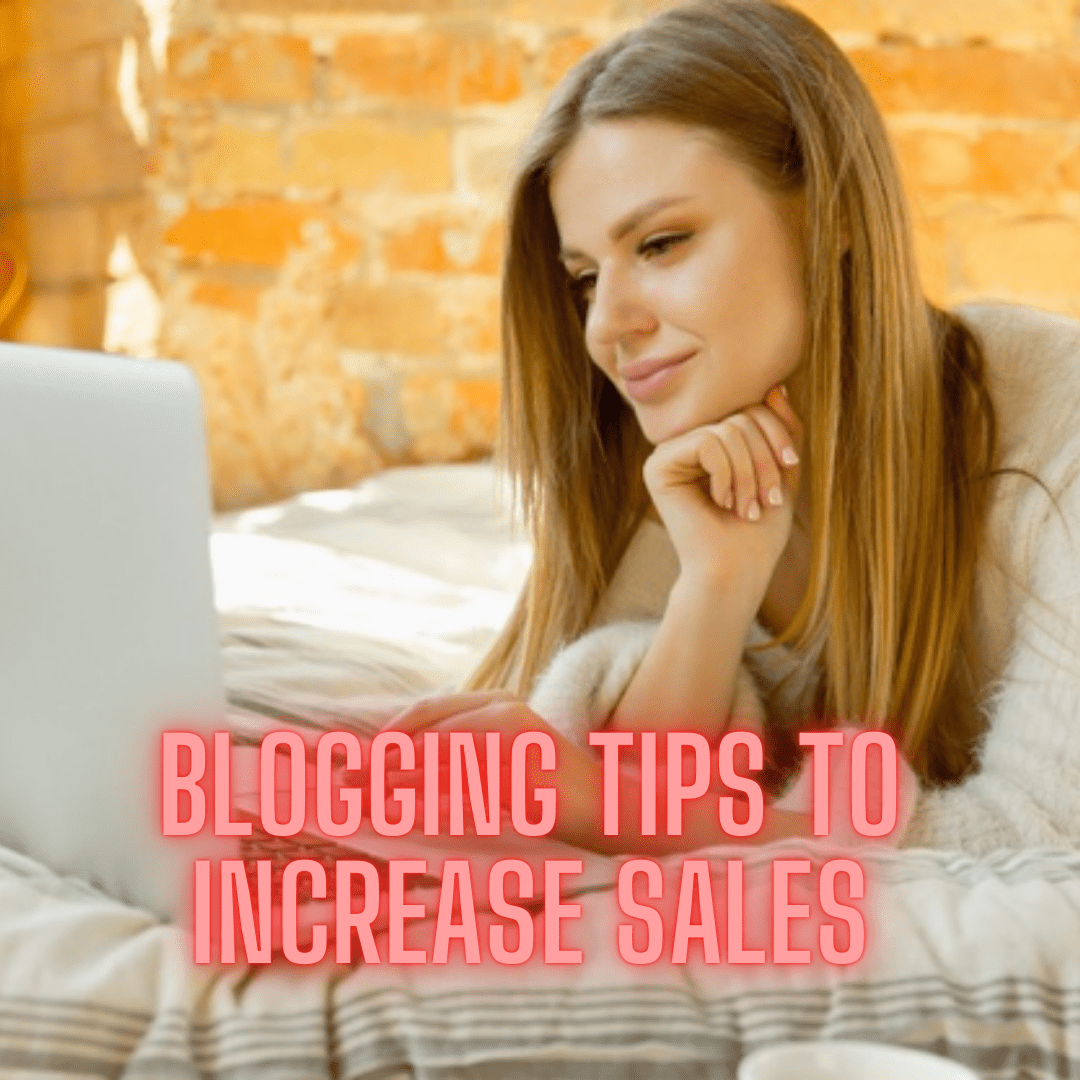 Blogging: Effective Tips on How to Increase Your Sales