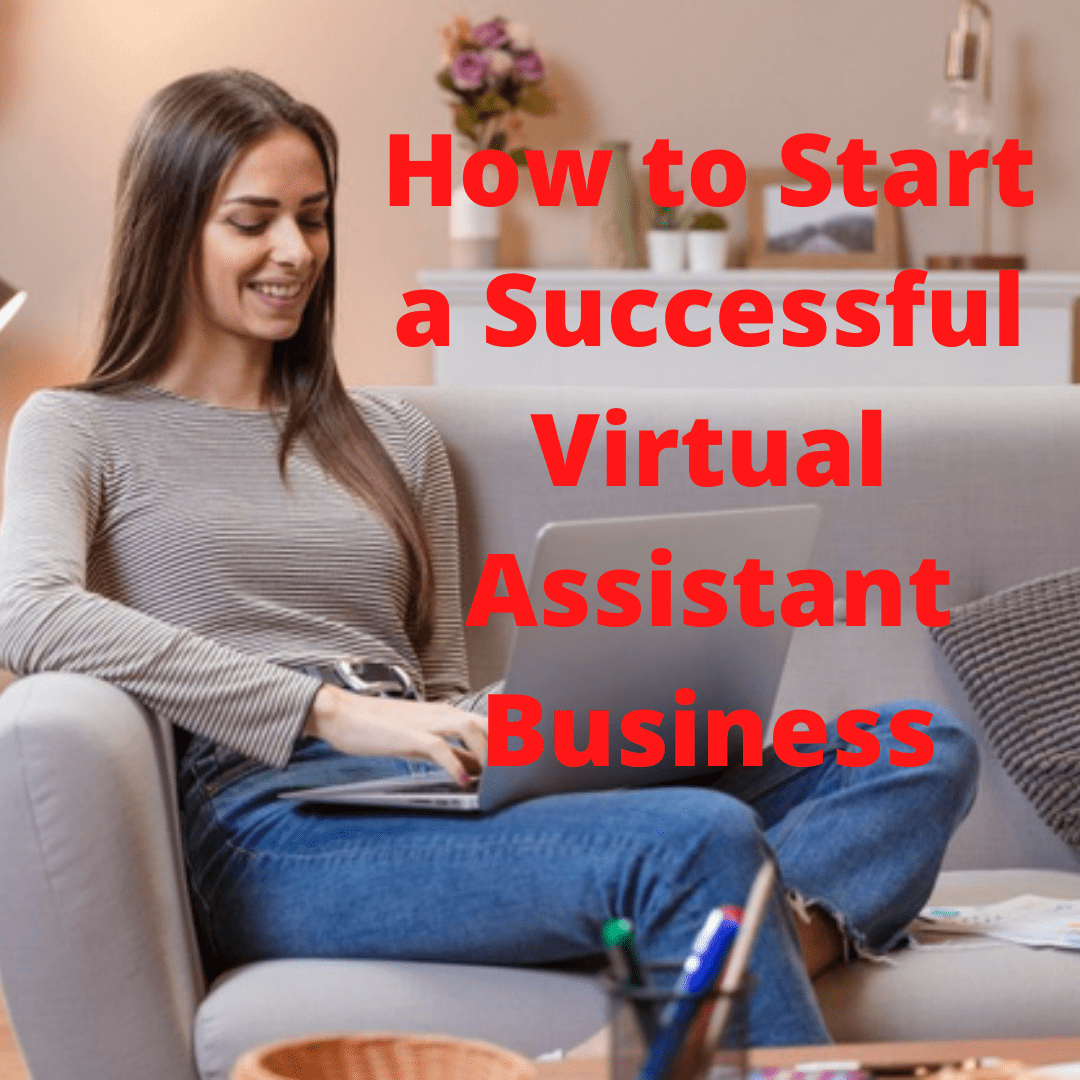 Work from Home Tips: How to Start a Successful Virtual Assistant Business 
  