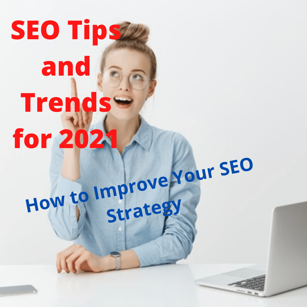 SEO Tips and Trends for 2021: How to Improve Your SEO Strategy 

