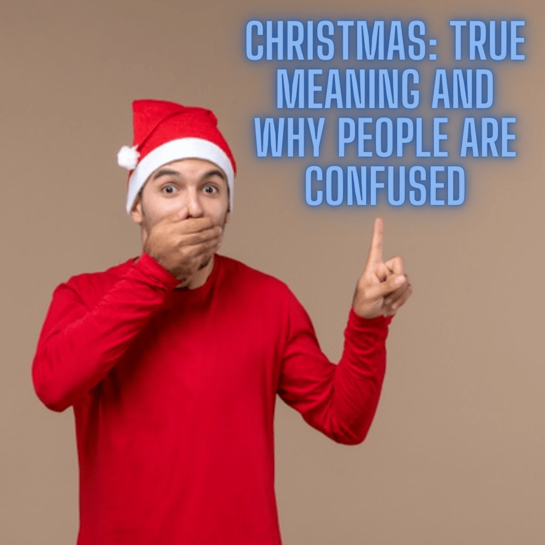 Christmas: True Meaning and Why People Are Confused (They Focus on Materials and Forget The Spirit)
