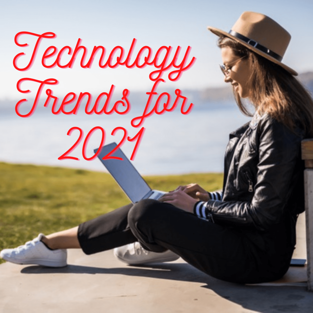 Technology Trends for 2021: Benefits and Advantages 
