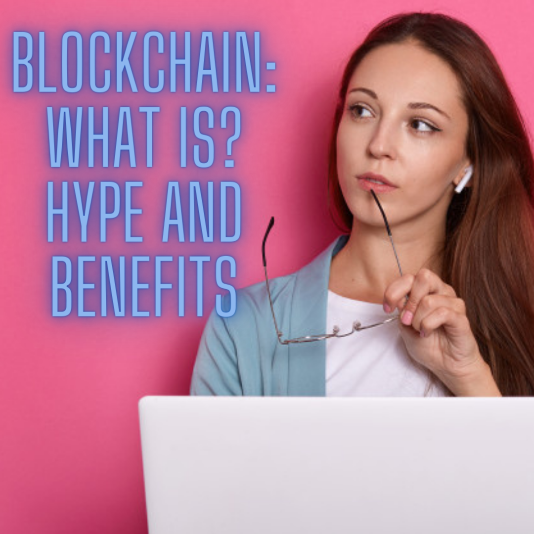 Blockchain: What Is? Hype and Benefits You Need to Know