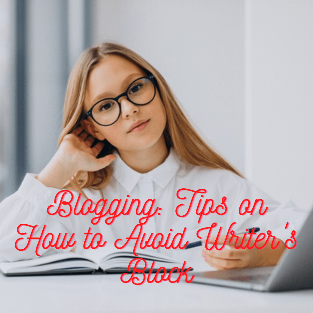 Blogging: Tips on How to Avoid Writer's Block