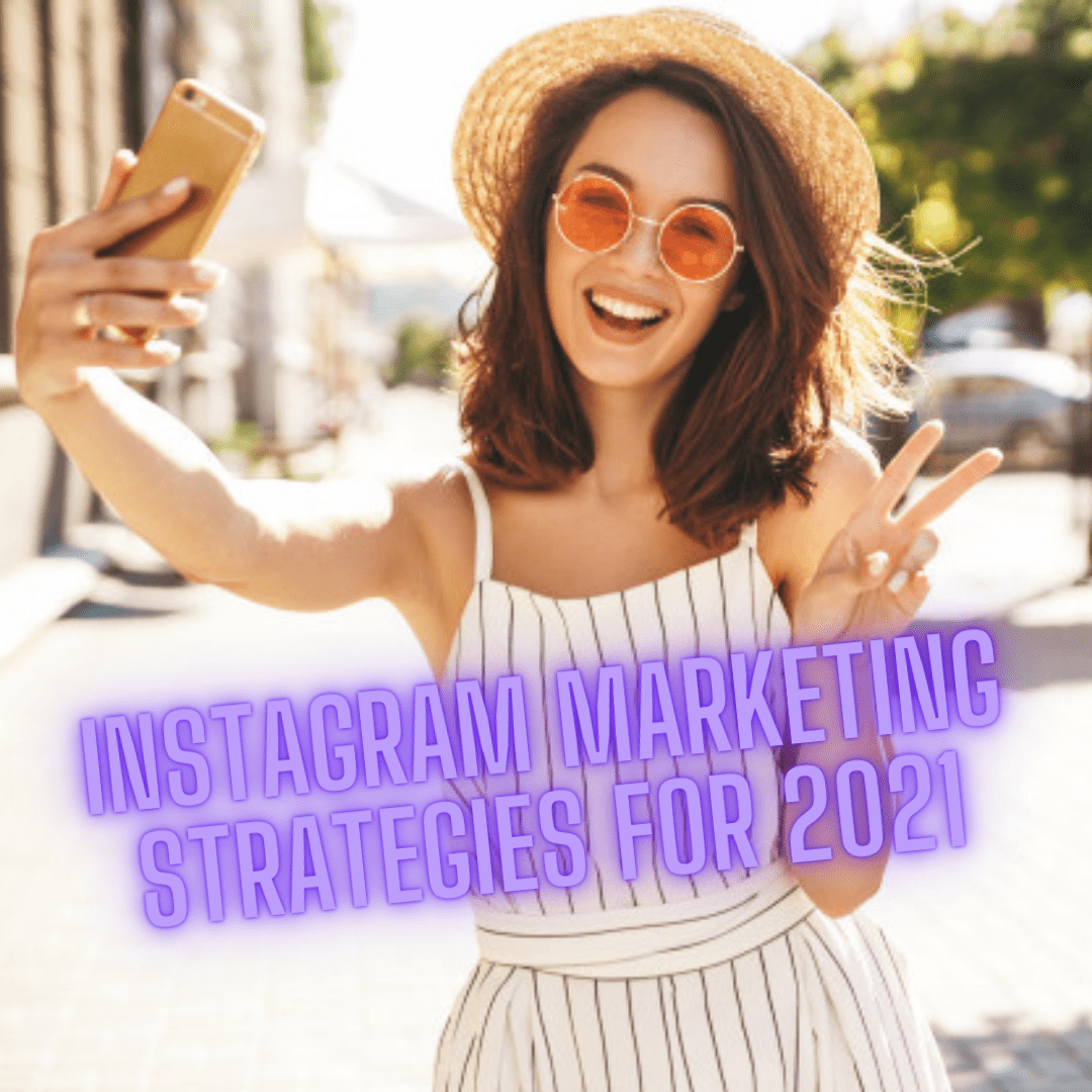 Instagram: Marketing Strategies and Tips to Grow Your Business in 2021