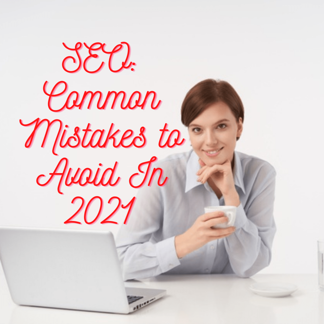 SEO: Common Mistakes to Avoid In 2021 - How to Improve Your SEO Strategy

