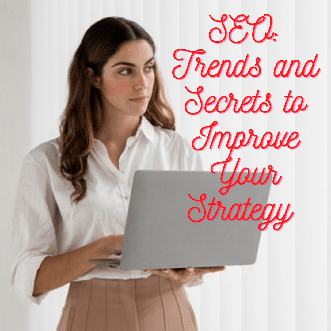 SEO: Trends and Secrets to Improve Your Strategy 