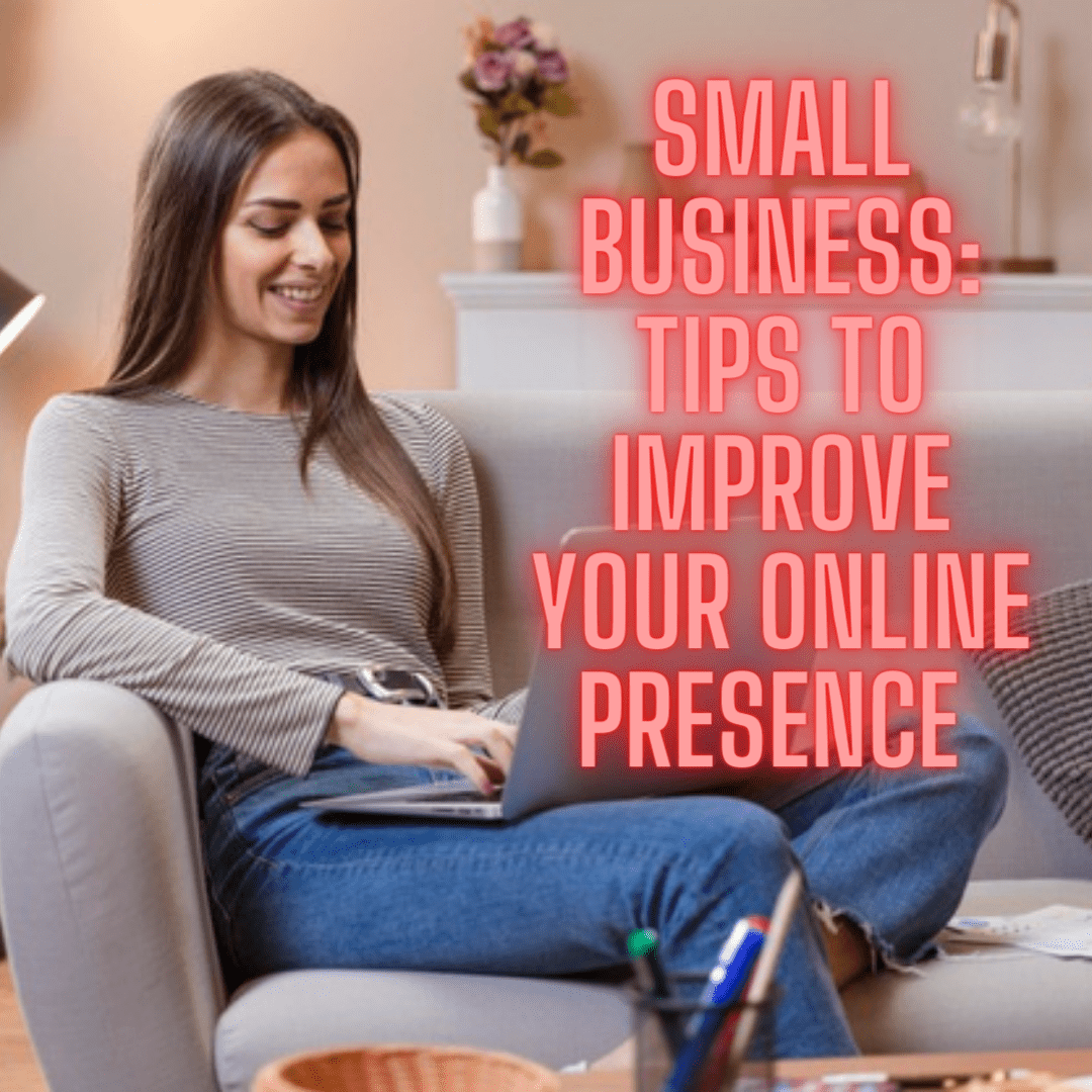 Small Business: 3 Tips on How to Improve Your Online Presence