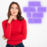 Social Media: 3 Effective Tips on How to Avoid Scams