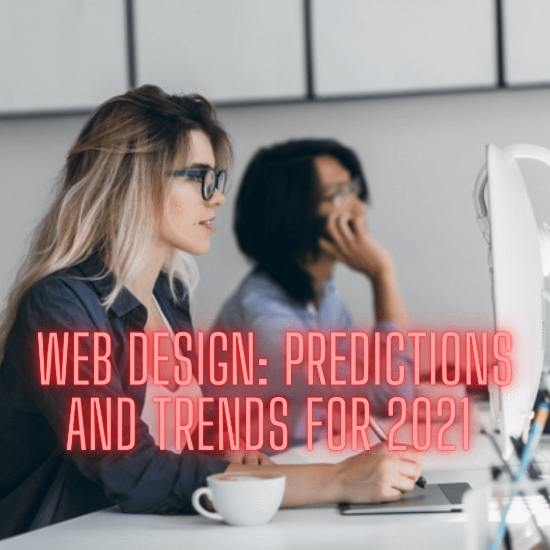 Web Design: Predictions and Trends for 2021 