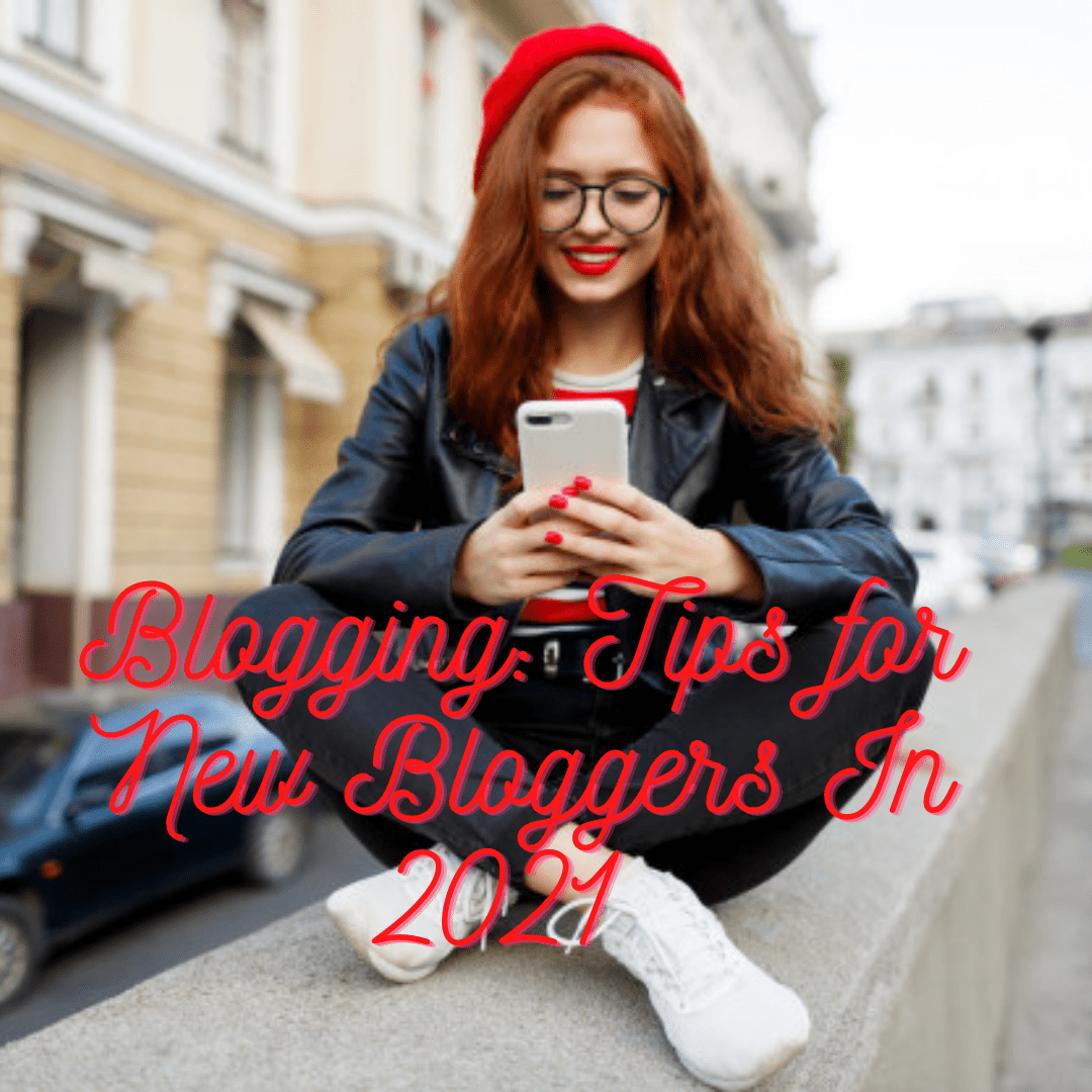 Blogging:  7 Tips for New Bloggers In 2021 - How to Succeed