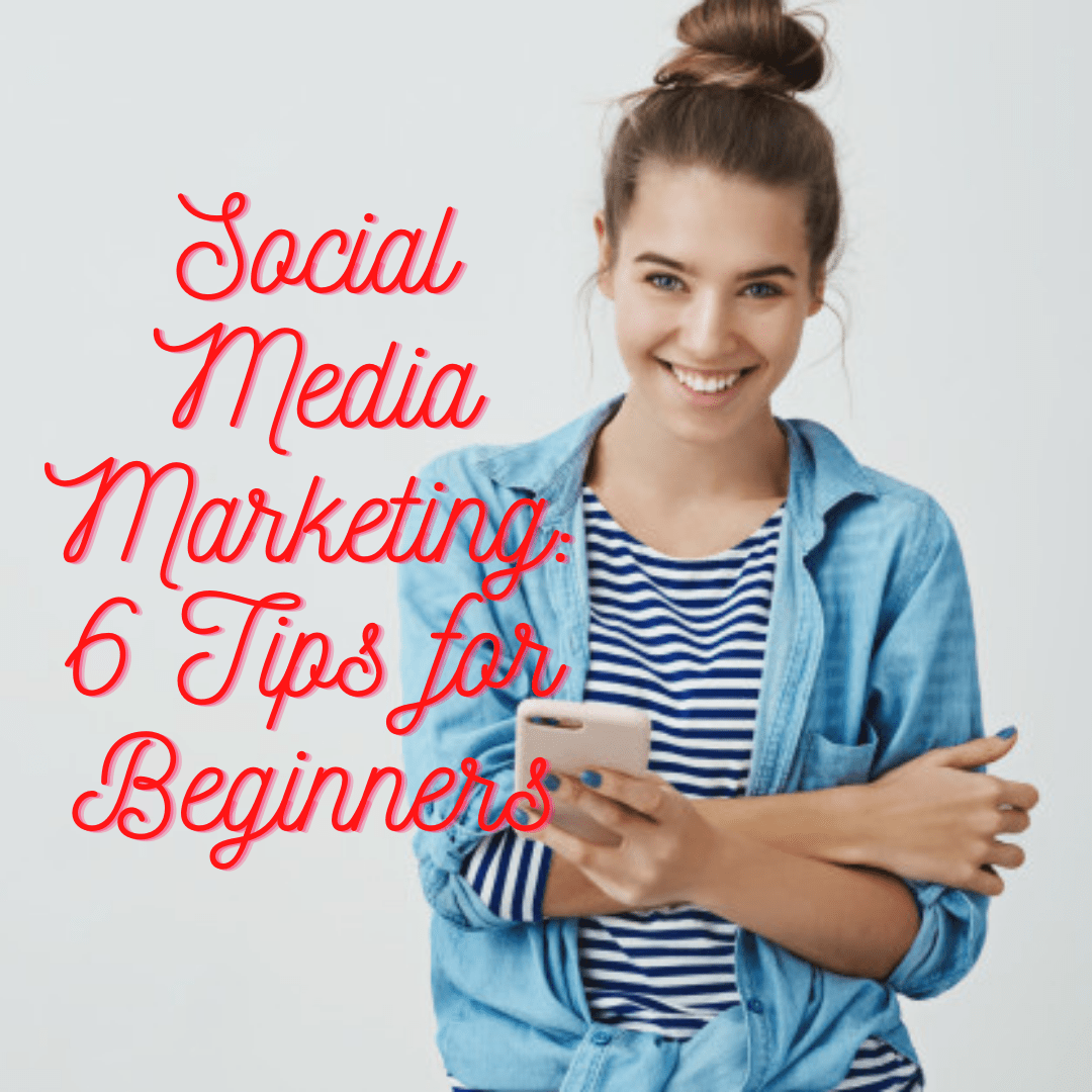 Social Media Marketing: 6 Tips for Beginners - How to Improve Your Strategy
 