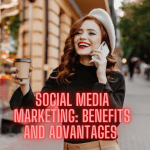 Social Media Marketing: 5 Benefits and Advantages You Need To Know