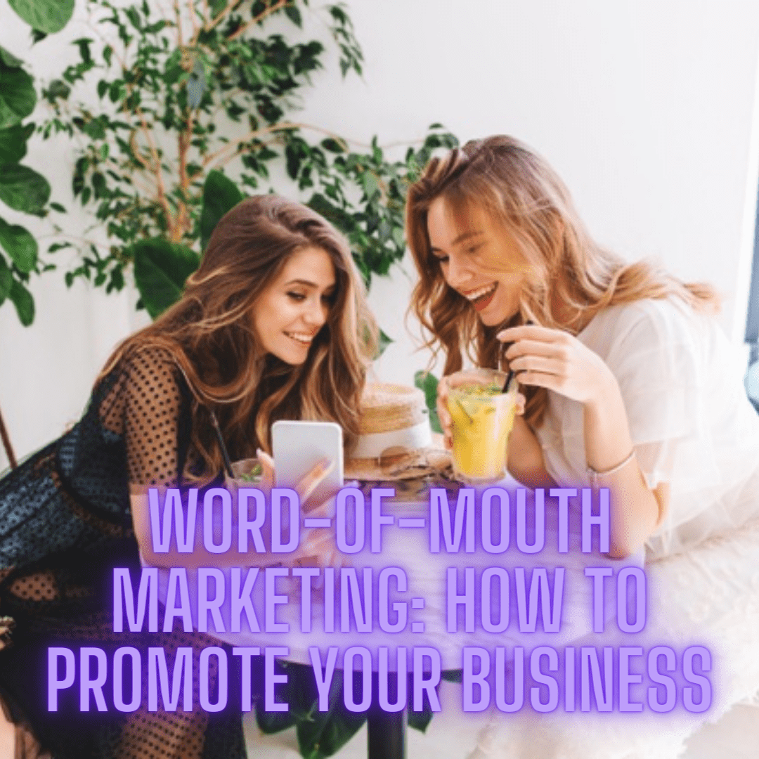 Word-of-Mouth Marketing: 6 Strategies to Promote and Grow Your Business
 