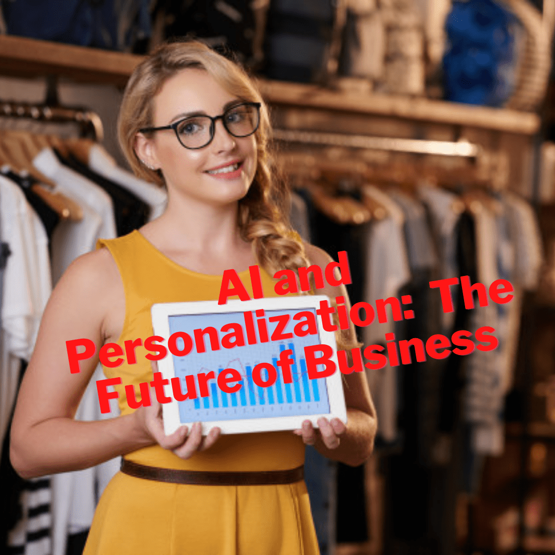 AI and Personalization: 4 Reasons Why Personalization And AI Are The Future of Business
