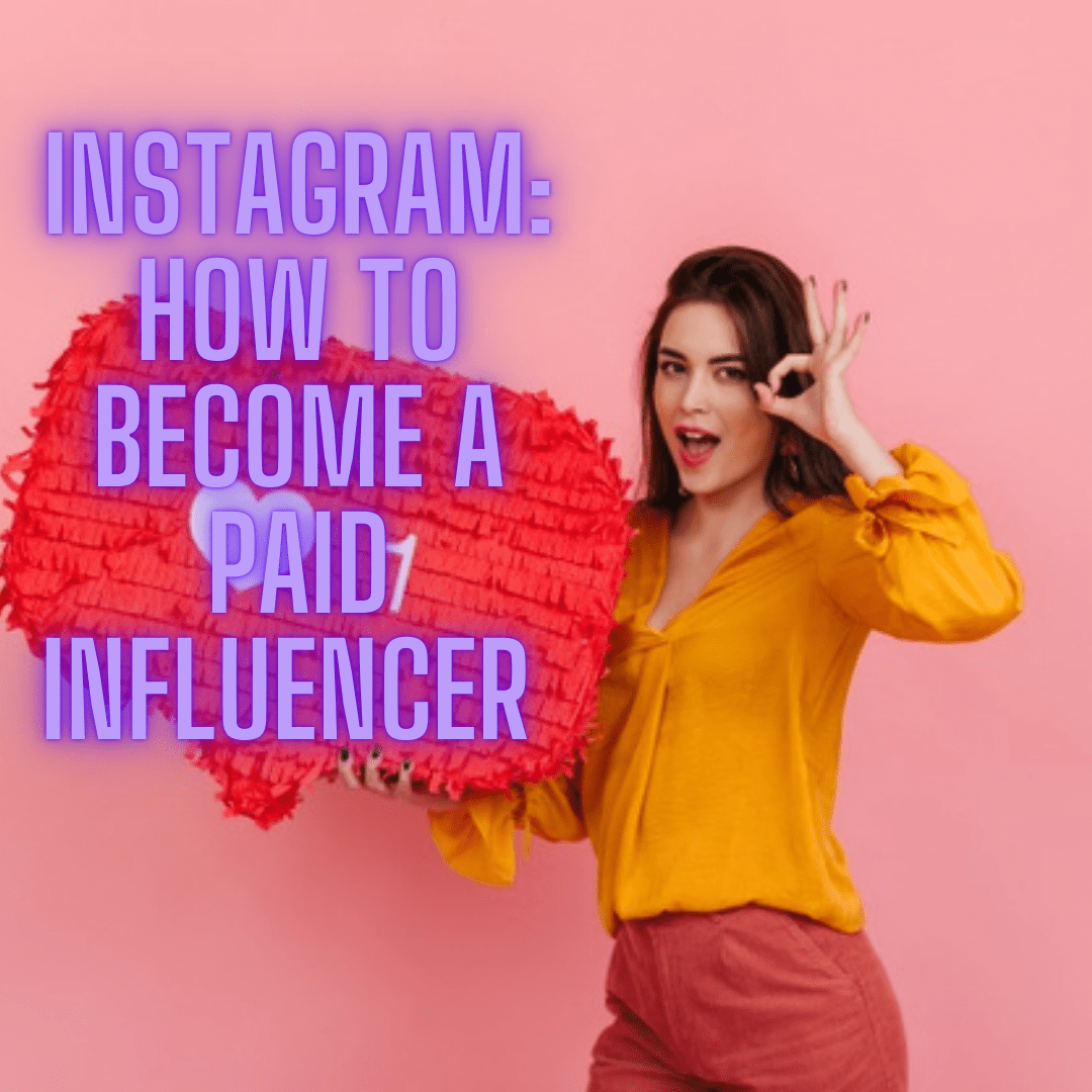 Instagram: 8 Tips on How to Become a Paid Influencer on Instagram