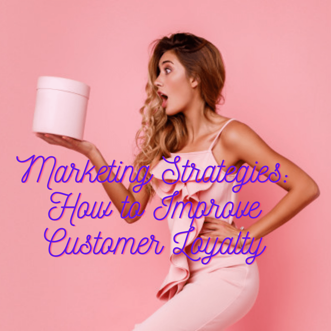 Marketing Strategies: 5 Tips on How to Improve Customer Loyalty and Increase sales

 