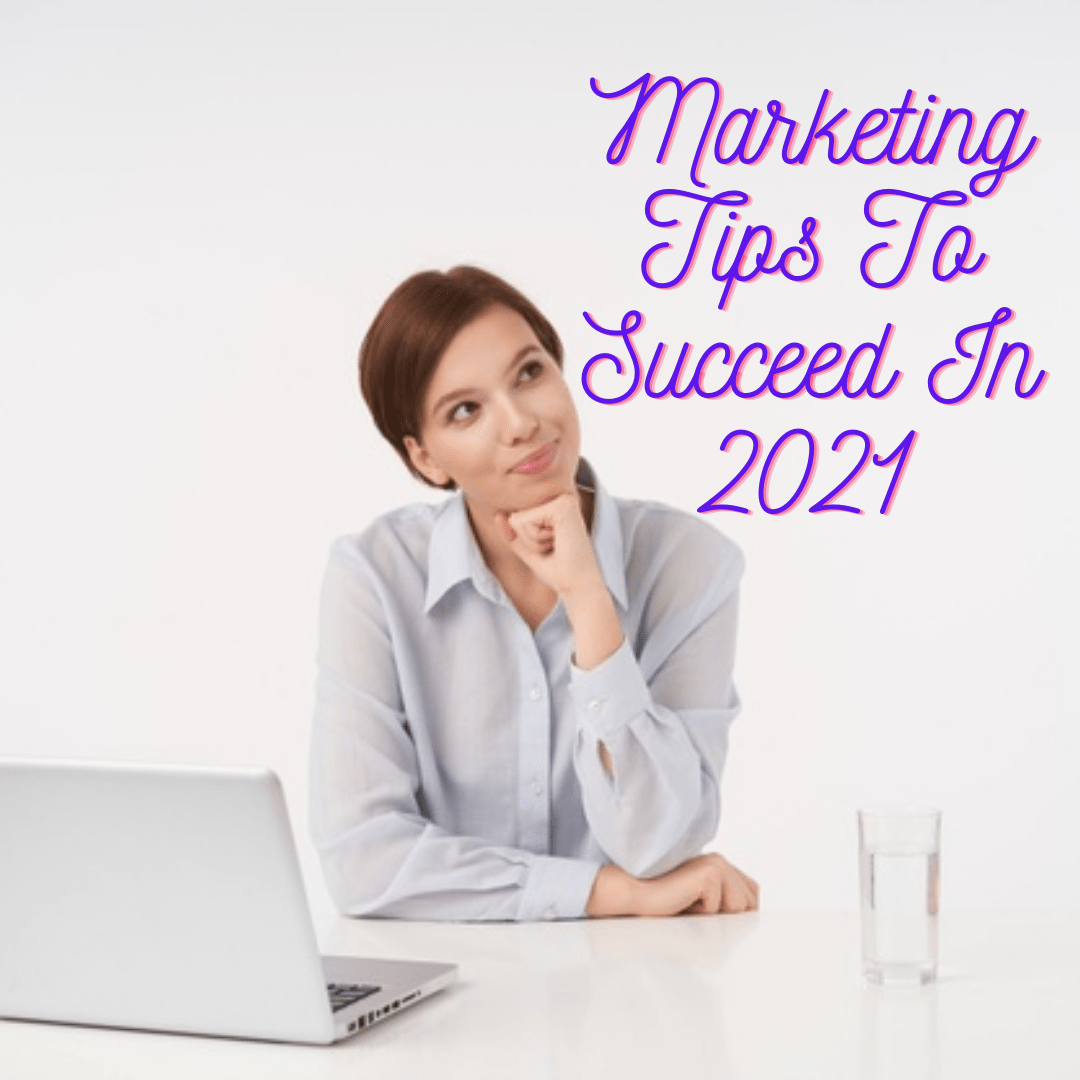 Marketers Guide: 8 Marketing Tips To Succeed In 2021
