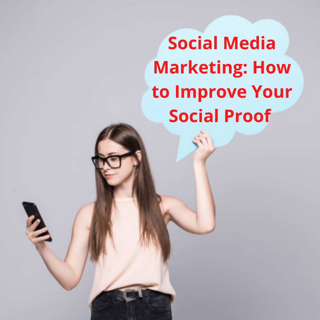 Social Media Marketing: 4 Tips on How to Improve Your Social Proof 

