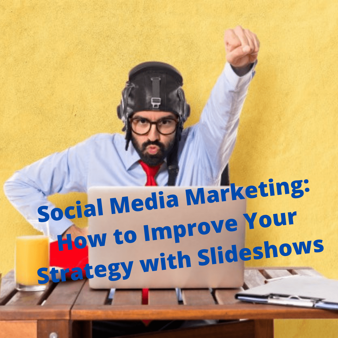 Social Media Marketing: 7 Tips to Improve Your Strategy with Images and Slideshows
