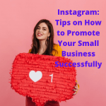 Instagram: 9 Tips on How to Promote Your Small Business Successfully