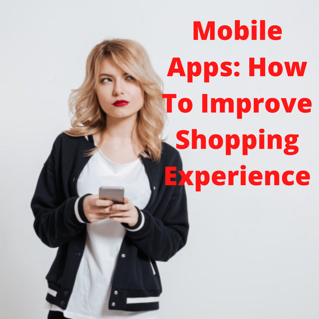 Mobile Apps: 3 Tips on How Apps Can Improve Shopping Experience
