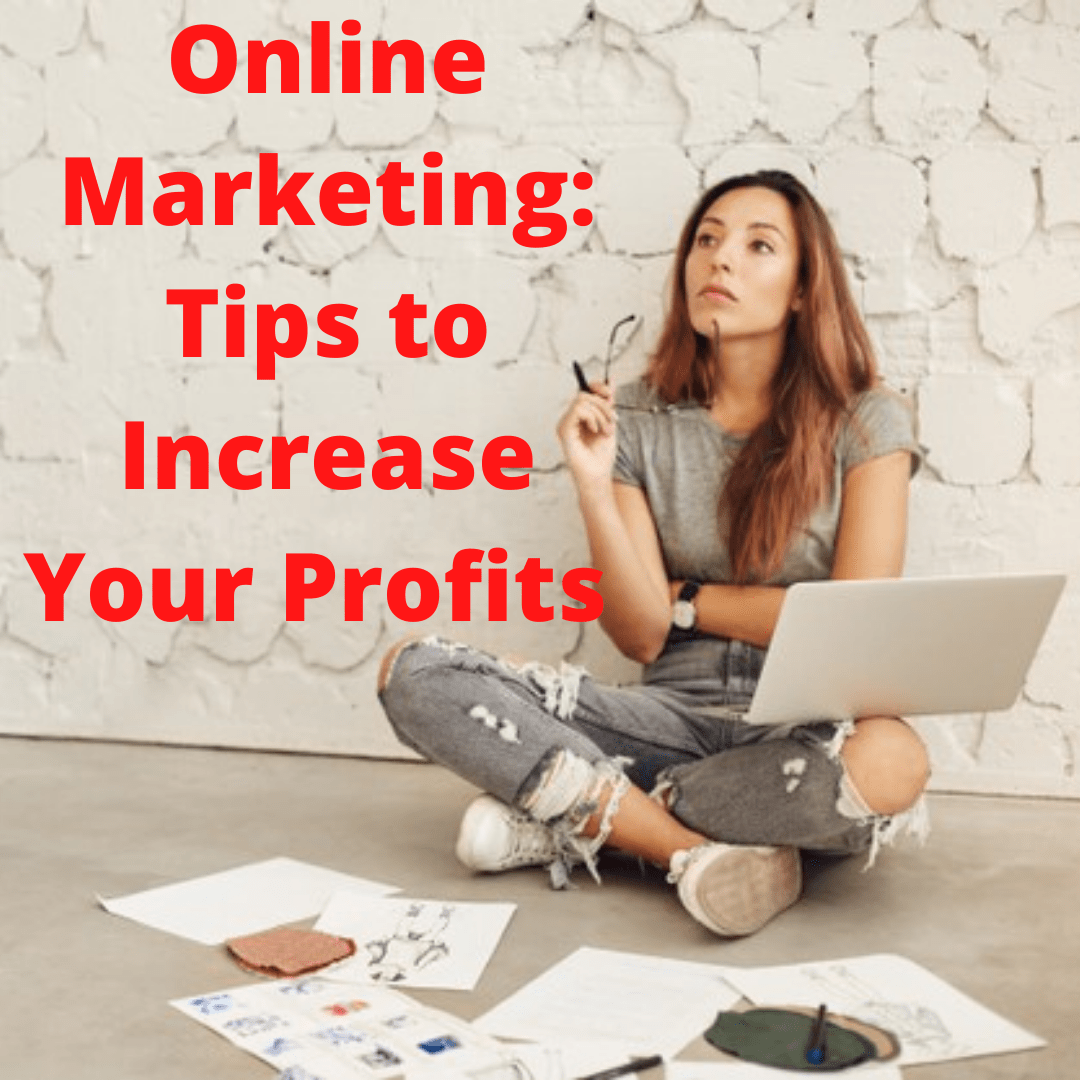 Online Marketing: 5 Tips on How to Increase Your Profits 

