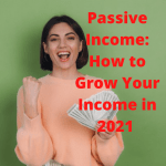 Passive Income: 5 Tips on How to Grow Your Income in 2021